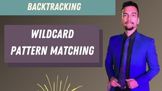 11) Wildcard pattern matching || Backtracking