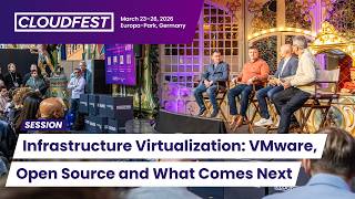 Infrastructure Virtualization: VMware, Open Source and What Comes Next  - CloudFest 2026