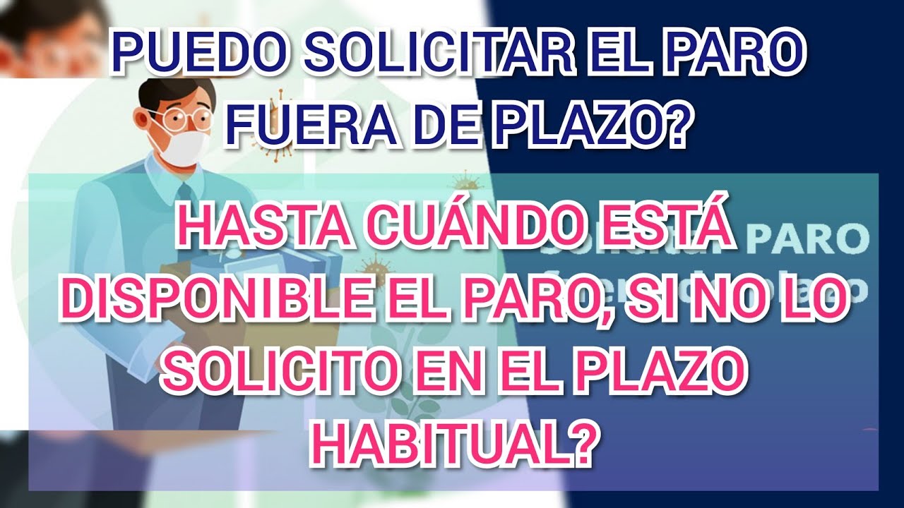 SE PUEDE SOLICITAR EL PARO FUERA DE PLAZO? HASTA CUÁNDO TENGO ...