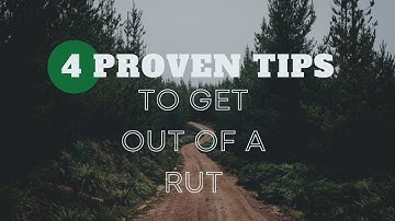4 Proven Tips to Quickly Get Out of a Rut