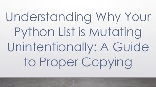 Celebrity Understanding Why Your Python List is Mutating Unintentionally: A Guide to Proper Copying Profile