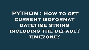 PYTHON : How to get current isoformat datetime string including the default timezone?