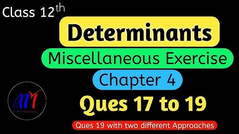 Chapter 4 Miscellaneous Exercise ( Ques 17 to 19 ) Determinants Class 12 Maths | NCERT Solutions