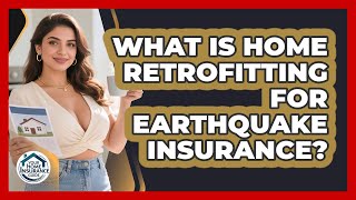 What Is Home Retrofitting For Earthquake Insurance? - Your Home Insurance Guide