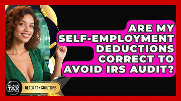 Are My Self-employment Deductions Correct To Avoid IRS Audit? - Black Tax Solutions