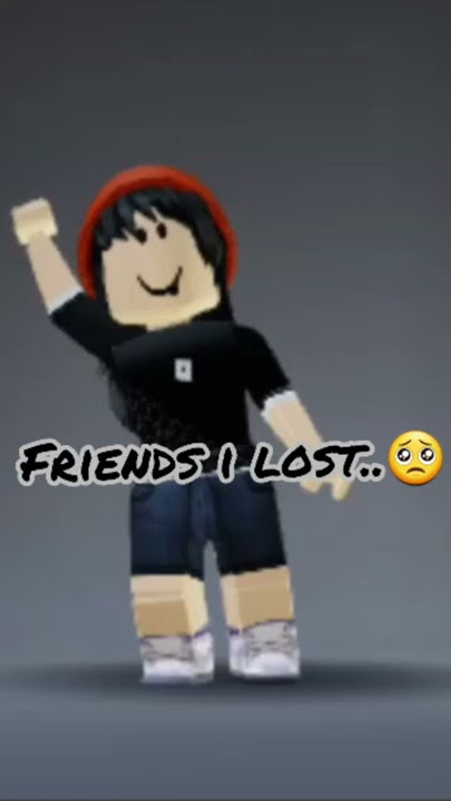 friends i lost...|Roblox|
