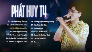 Em Là Kẻ Đáng Thương | Tuyển Tập Những Ca Khúc Hot Của Phát Huy T4 | Thanh Xuân Của Người Anh Yêu...
