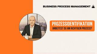 BPM einfach erklärt: Prozessidentifikation im BPM: Arbeitest du am richtigen Prozess?