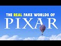 The “Real” Fake Worlds Of Pixar