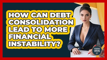 How Can Debt Consolidation Lead To More Financial Instability? - Avoiding Common Legal Mistakes