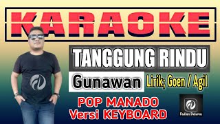 Video thumbnail of "Karaoke TANGGUNG RINDU Gunawan Versi Keyboard Pop Manado"