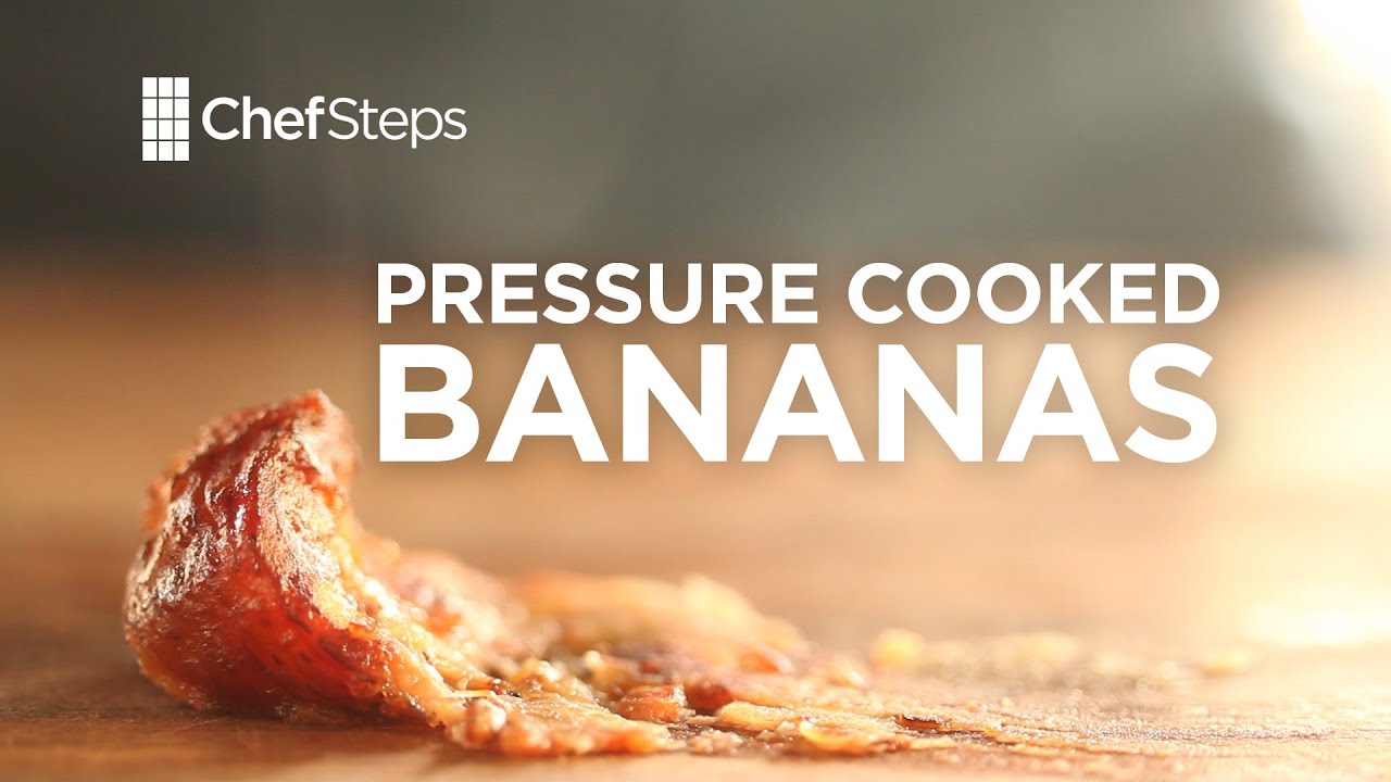 Pressure Cooked Bananas | ChefSteps