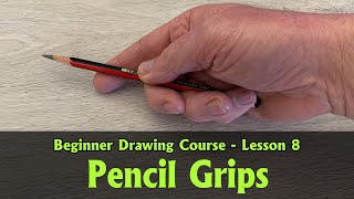 Holding Your Pencil Grips for Drawing - 8  - Drawing for Beginners Course
