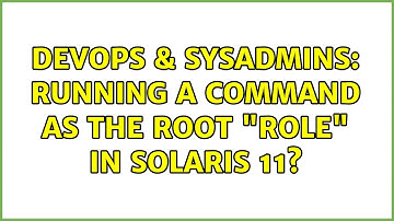 DevOps & SysAdmins: Running a command as the root "role" in Solaris 11?