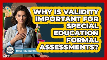 Why Is Validity Important For Special Education Formal Assessments? - Special Education Learning