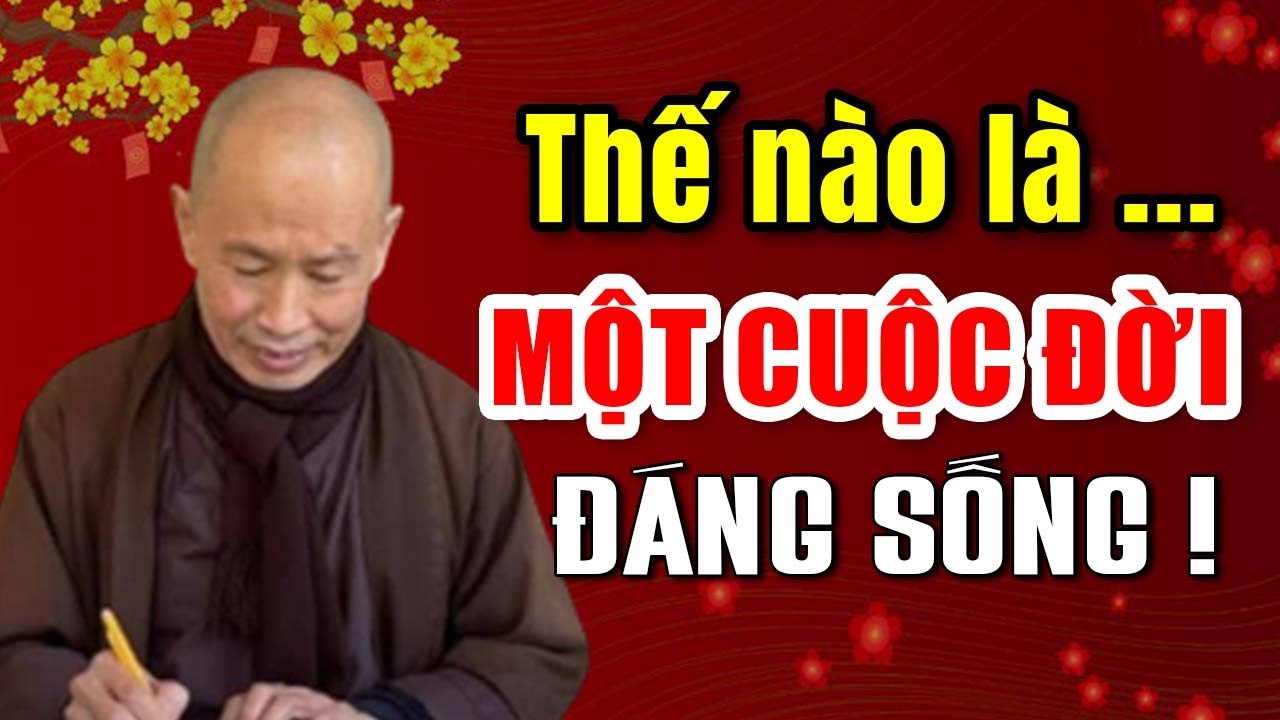 Thế Nào Mới Là Một Cuộc Đời Đáng Sống - Thầy Thích Phước Tịnh giảng