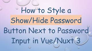 How to Style a Show/Hide Password Button Next to Password Input in Vue/Nuxt 3