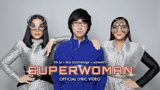 Titi DJ, Ashanty, Eka Gustiwana - SUPERWOMAN