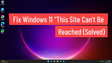 Fix Windows 11 "This Site Can’t Be Reached" Error [Solved]