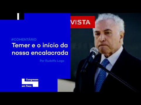 Temer e o início da nossa encalacrada