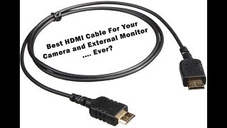 The Best HDMI Cable for your Camera and 