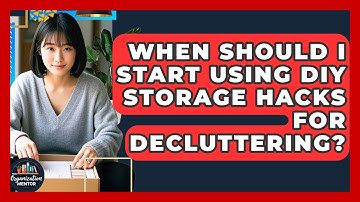 When Should I Start Using DIY Storage Hacks for Decluttering? - Your Organization Mentor