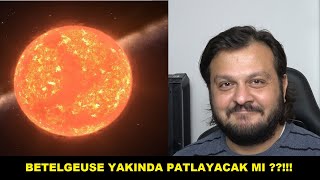 Betelgeuse Yıldızı Her An Patlayabilir!