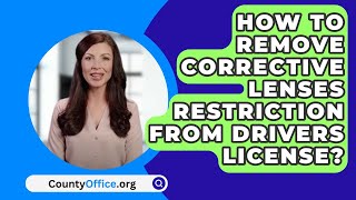 How To Remove Corrective Lenses Restriction From Drivers License? - CountyOffice.org