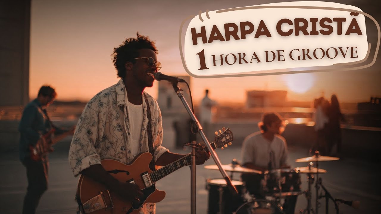 HARPA CRISTÃ EM GROOVE / 1 HORA DAS MELHORES | SOUL & GROOVE Gospel