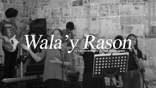 Wala&#39;y rason - Victory Worship (Deeper Praise Team Cover)