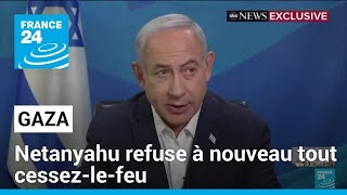 Netanyahu refuse à nouveau tout cessez-le-feu 