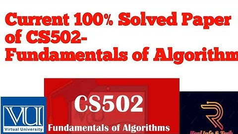 Current Solved paper of CS502 | Final solved paper of CS502 | paper of Fundamentals of Algorithm