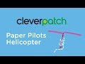 Cleverpatch  paper pilots  how to fold a paper helicopter