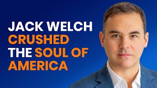 How Jack Welch Killed Capitalism & Crushed The Soul Of America