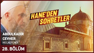 Hane'den Sohbetler 28. Bölüm - Abdulkadir Cevher Hocaefendi  