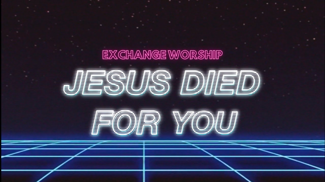 Jesus Died 4 You | Exchange Worship || Exchange - (Trey Mclaughlin Cover)