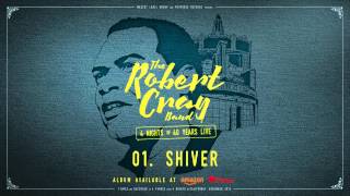 Video thumbnail of "The Robert Cray Band - Shiver - 4 Nights Of 40 Years Live"