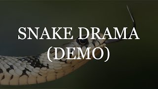 &quot;Snake Drama&quot; (Demo)