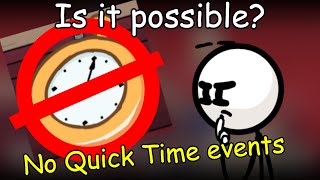 Can you beat The Henry Stickmin Collection without Quick Time events?