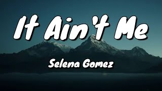 Kygo, Selena Gomez – It Ain't Me  - Lyrics