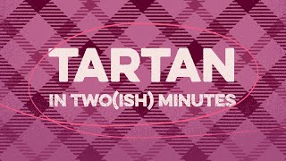 Tartan Explained: in Two(ish) Minutes