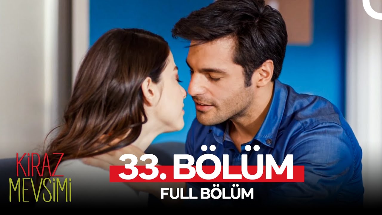 Kiraz Mevsimi 33. Bölüm (FULL HD)