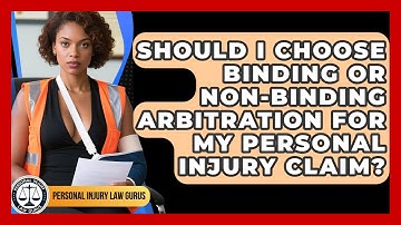 Should I Choose Binding Or Non-binding Arbitration For My Personal Injury Claim?