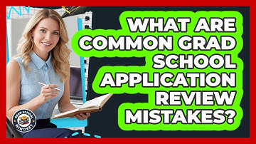 What Are Common Grad School Application Review Mistakes?