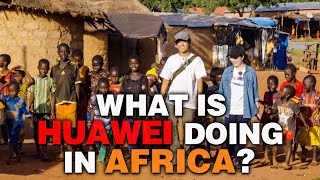 What did HUAWEI do in African villages? Are the Chinese really welcome in Africa?