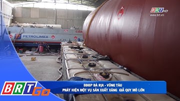 Bộ đội Biên phòng tỉnh Bà Rịa - Vũng Tàu phát hiện vụ sản xuất xăng giả quy mô lớn | BRTgo