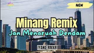 Minang Remix _ Jan Menaruah Dendam || IYAND RMXR _ New 2024🔥