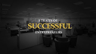 5 Traits of Successful Entrepreneurs