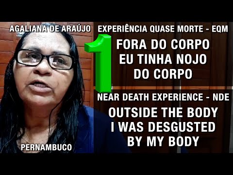 EQM – Fora do corpo eu tinha nojo do corpo | NDE – Outside the body I was desgusted by my body