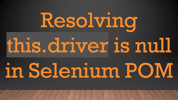 Resolving this.driver is null in Selenium POM